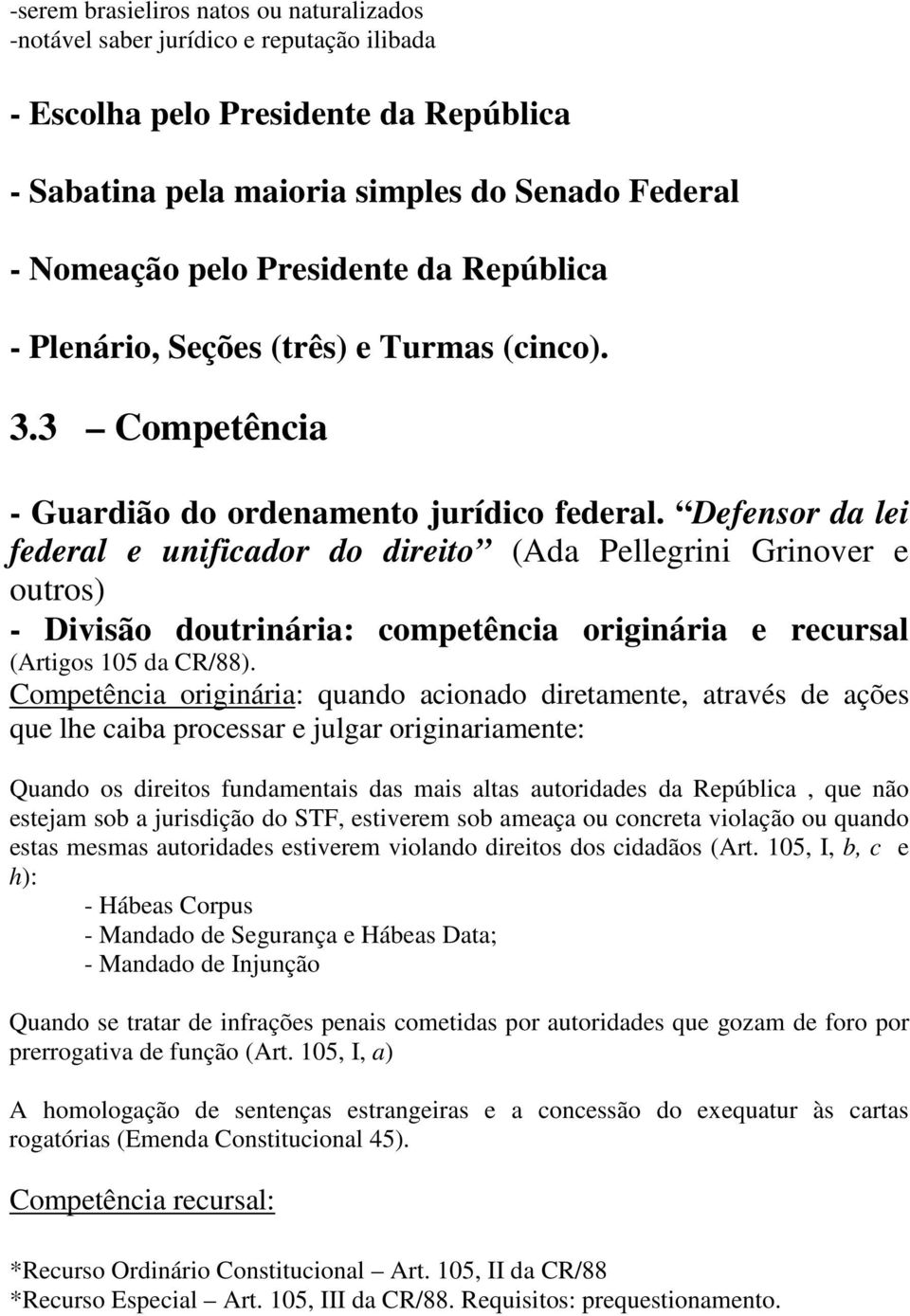 Defensor da lei federal e unificador do direito (Ada Pellegrini Grinover e outros) - Divisão doutrinária: competência originária e recursal (Artigos 105 da CR/88).