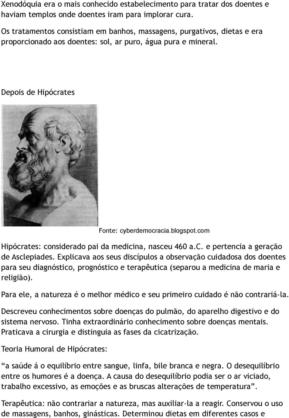 com Hipócrates: considerado pai da medicina, nasceu 460 a.c. e pertencia a geração de Asclepiades.