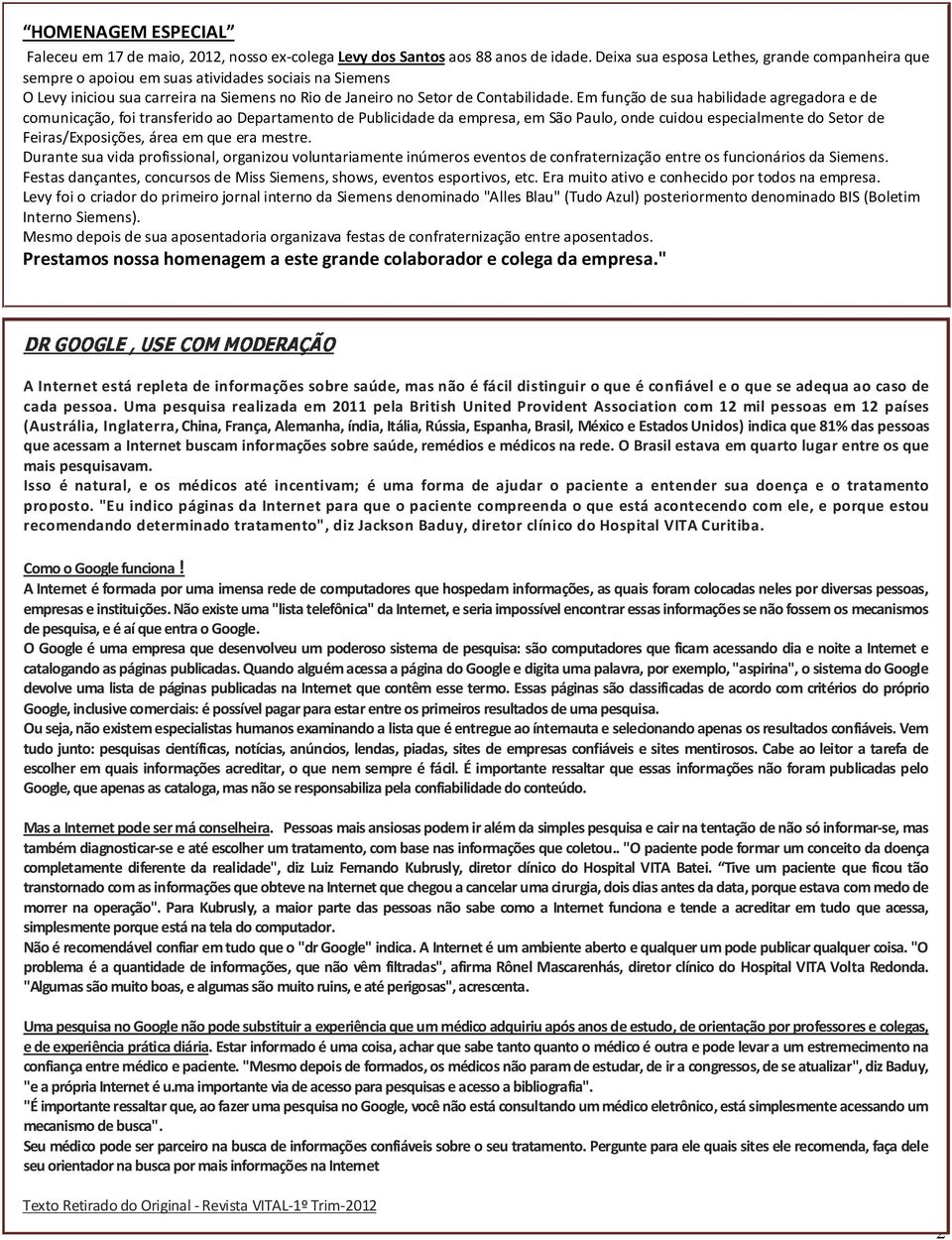 Em função de sua habilidade agregadora e de comunicação, foi transferido ao Departamento de Publicidade da empresa, em São Paulo, onde cuidou especialmente do Setor de Feiras/Exposições, área em que