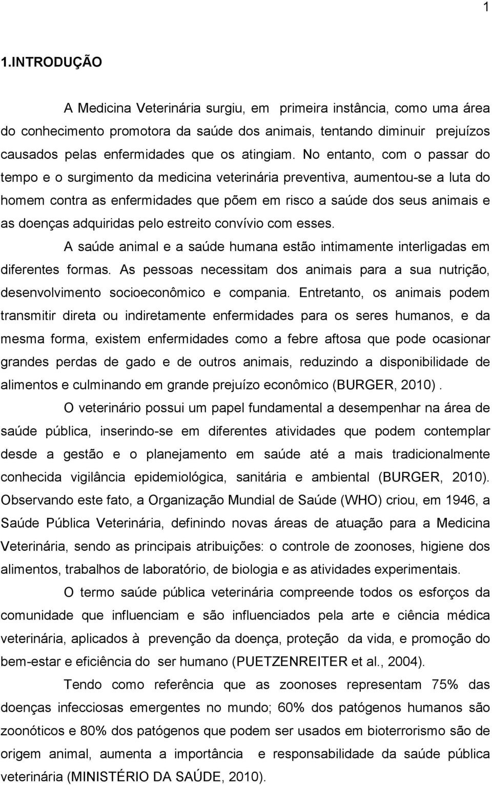 No entanto, com o passar do tempo e o surgimento da medicina veterinária preventiva, aumentou-se a luta do homem contra as enfermidades que põem em risco a saúde dos seus animais e as doenças