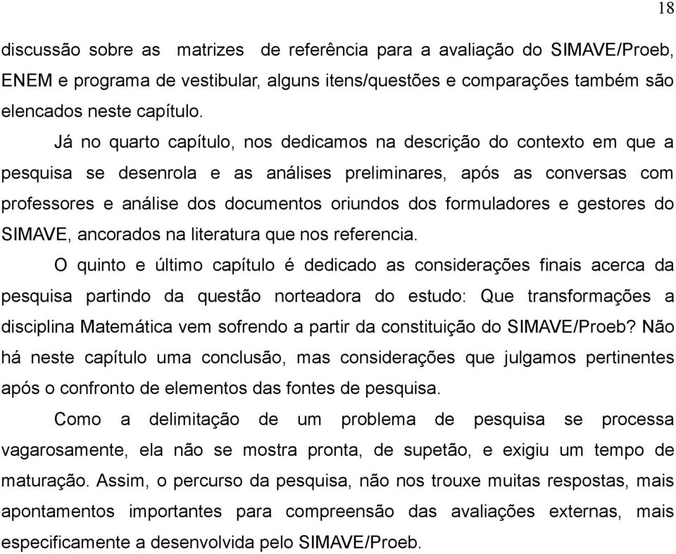 formuladores e gestores do SIMAVE, ancorados na literatura que nos referencia.