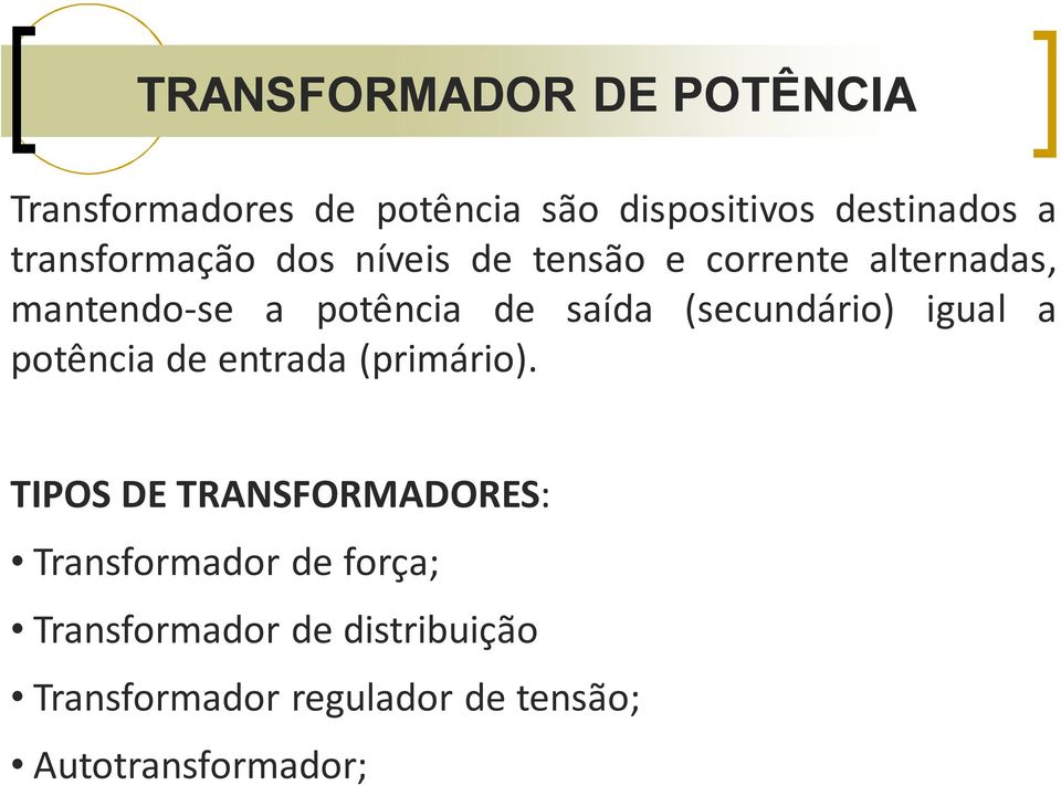 (secundário) igual a potência de entrada (primário).