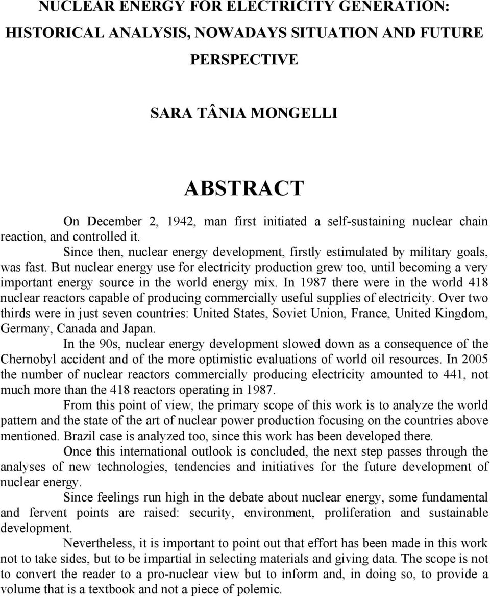 But nuclear energy use for electricity production grew too, until becoming a very important energy source in the world energy mix.