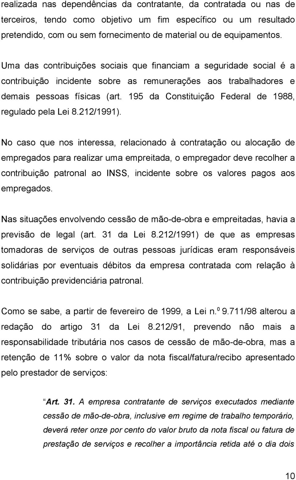 195 da Constituição Federal de 1988, regulado pela Lei 8.212/1991).