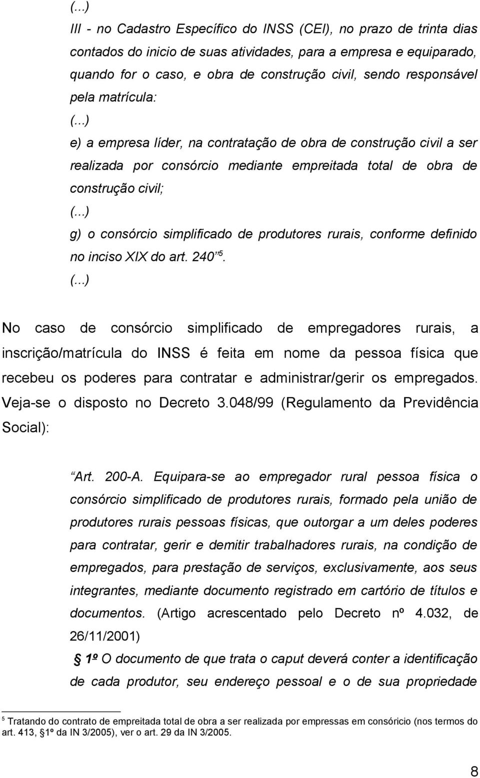 ..) g) o consórcio simplificado de produtores rurais, conforme definido no inciso XIX do art. 240 5. (.