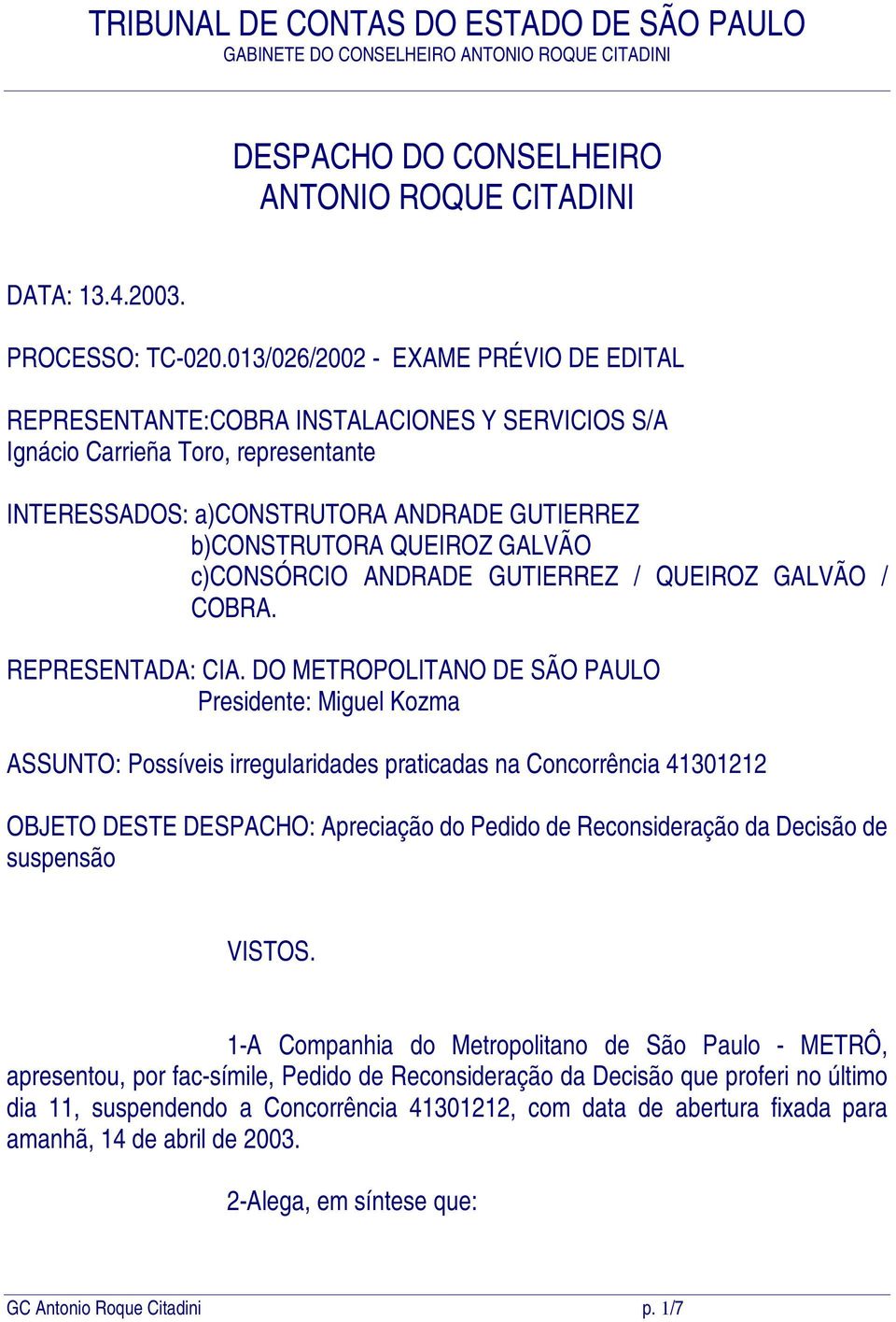 c)consórcio ANDRADE GUTIERREZ / QUEIROZ GALVÃO / COBRA. REPRESENTADA: CIA.