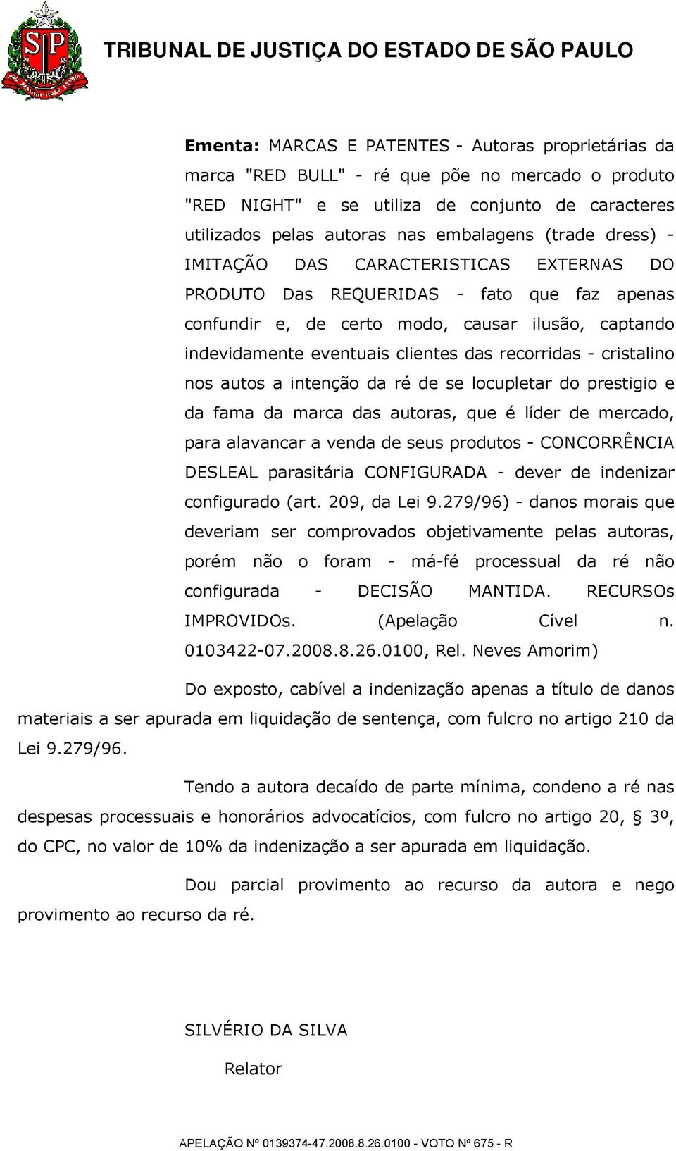 recorridas - cristalino nos autos a intenção da ré de se locupletar do prestigio e da fama da marca das autoras, que é líder de mercado, para alavancar a venda de seus produtos - CONCORRÊNCIA DESLEAL