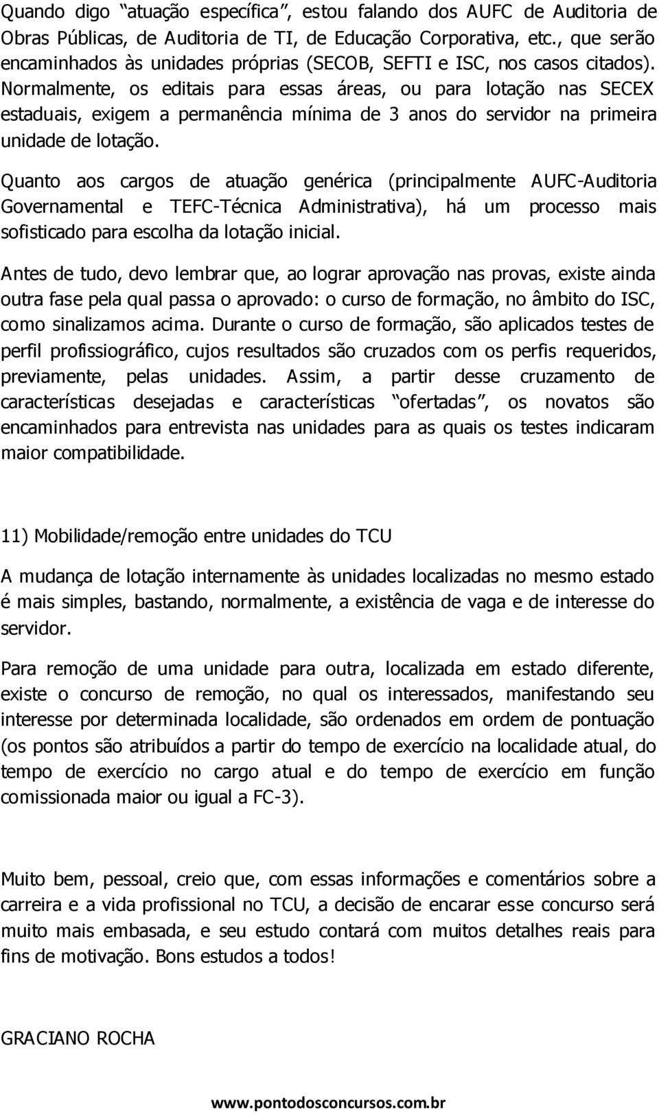 Normalmente, os editais para essas áreas, ou para lotação nas SECEX estaduais, exigem a permanência mínima de 3 anos do servidor na primeira unidade de lotação.