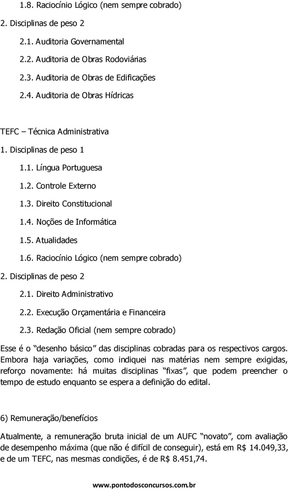 6. Raciocínio Lógico (nem sempre cobrado) 2. Disciplinas de peso 2 2.1. Direito Administrativo 2.2. Execução Orçamentária e Financeira 2.3.