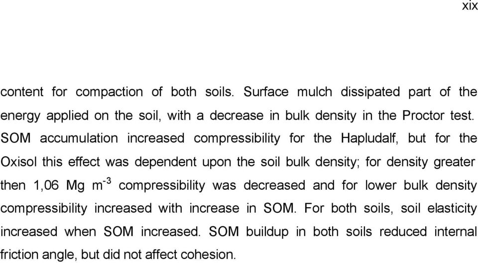 SOM accumulation increased compressibility for the Hapludalf, but for the Oxisol this effect was dependent upon the soil bulk density; for density