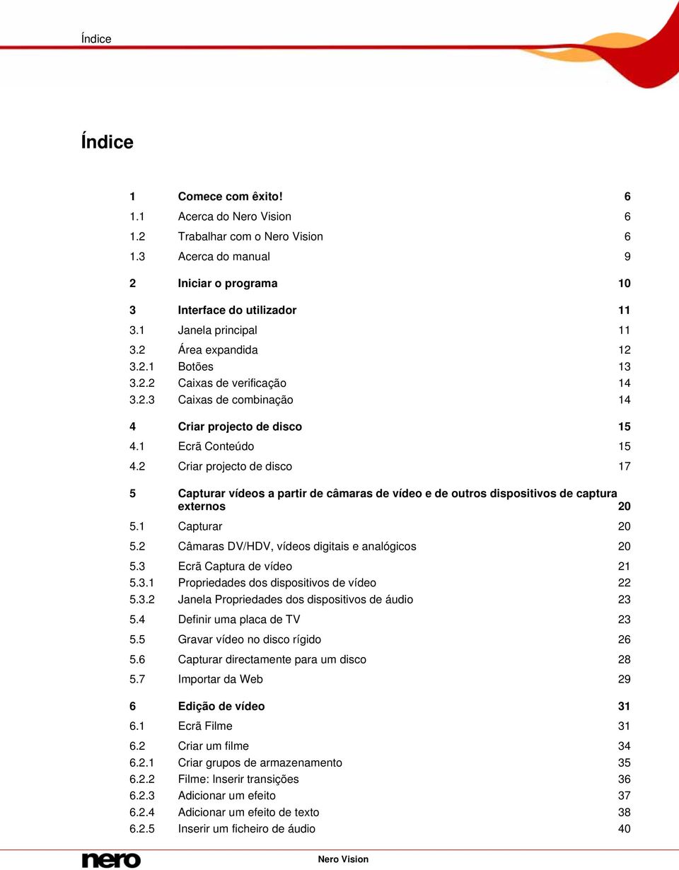 2 Criar projecto de disco 17 5 Capturar vídeos a partir de câmaras de vídeo e de outros dispositivos de captura externos 20 5.1 Capturar 20 5.2 Câmaras DV/HDV, vídeos digitais e analógicos 20 5.