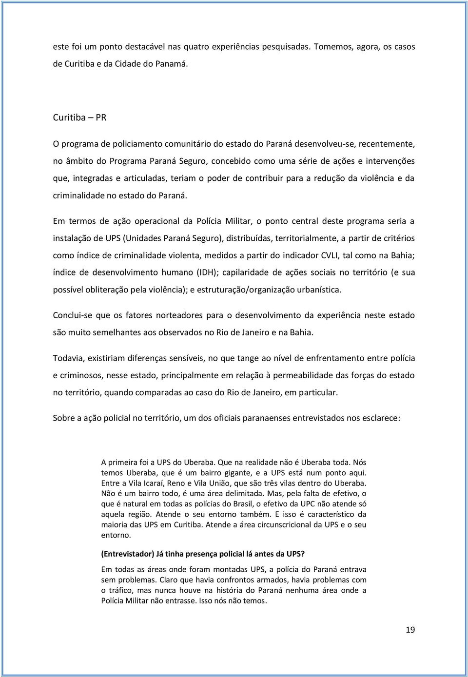 integradas e articuladas, teriam o poder de contribuir para a redução da violência e da criminalidade no estado do Paraná.