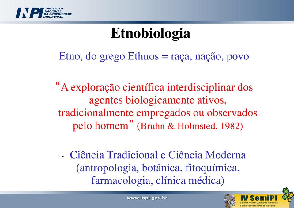 empregados ou observados pelo homem (Bruhn & Holmsted, 1982) Ciência