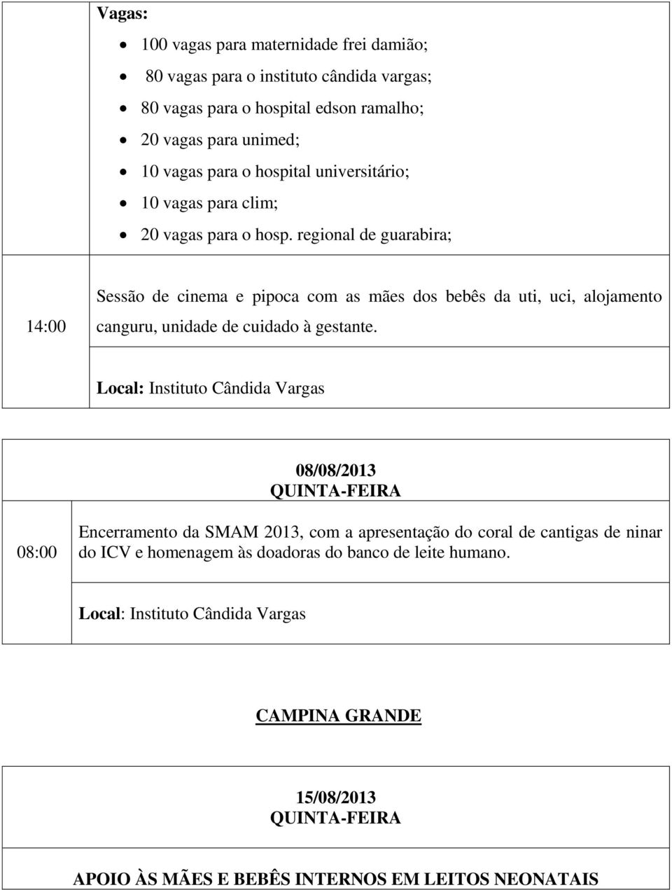 regional de guarabira; 14:00 Sessão de cinema e pipoca com as mães dos bebês da uti, uci, alojamento canguru, unidade de cuidado à gestante.