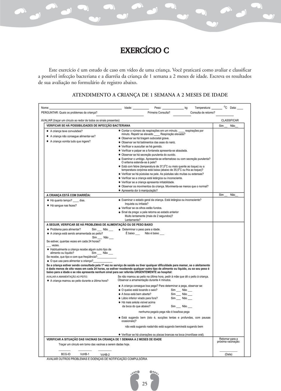 diarréia da criança de 1 semana a 2 meses de idade.