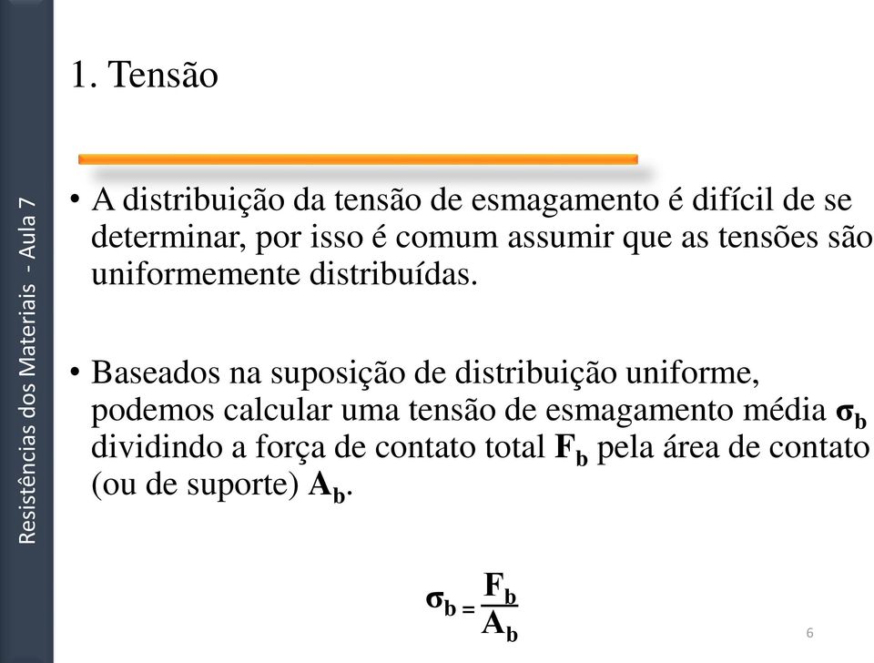 Baseados na suposição de distribuição uniforme, podemos calcular uma tensão de