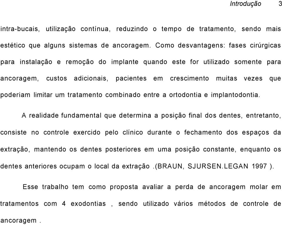 limitar um tratamento combinado entre a ortodontia e implantodontia.