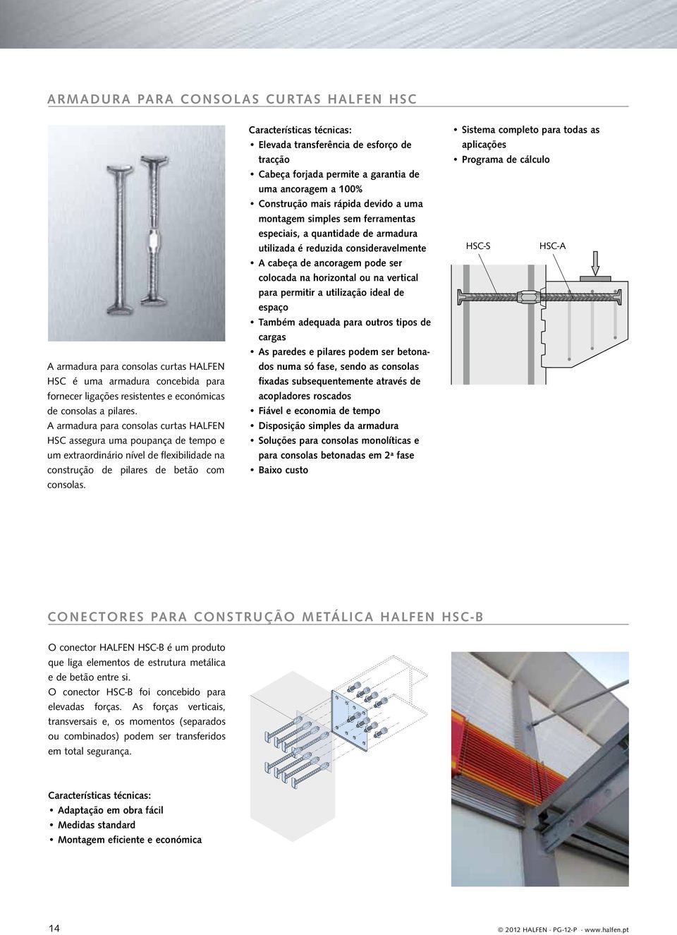 Elevada transferência de esforço de tracção Cabeça forjada permite a garantia de uma ancoragem a 100% Construção mais rápida devido a uma montagem simples sem ferramentas especiais, a quantidade de