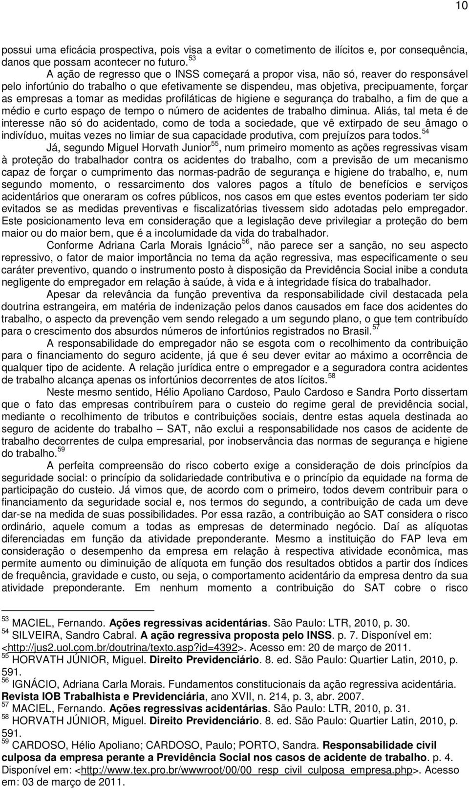 tomar as medidas profiláticas de higiene e segurança do trabalho, a fim de que a médio e curto espaço de tempo o número de acidentes de trabalho diminua.