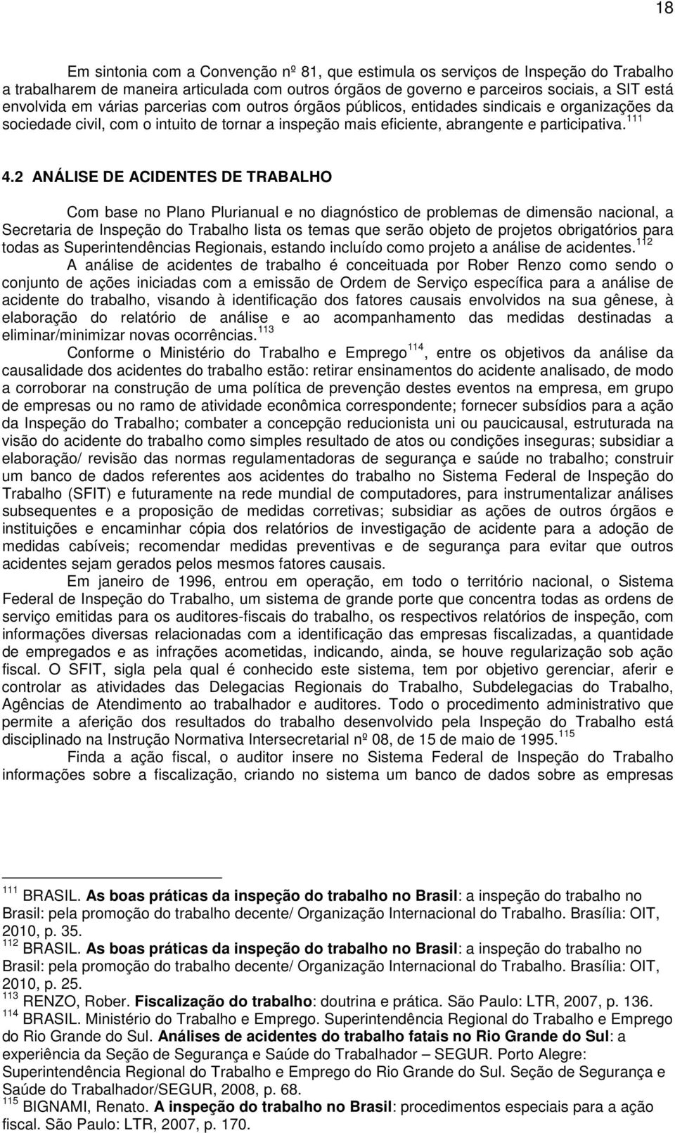 2 ANÁLISE DE ACIDENTES DE TRABALHO Com base no Plano Plurianual e no diagnóstico de problemas de dimensão nacional, a Secretaria de Inspeção do Trabalho lista os temas que serão objeto de projetos