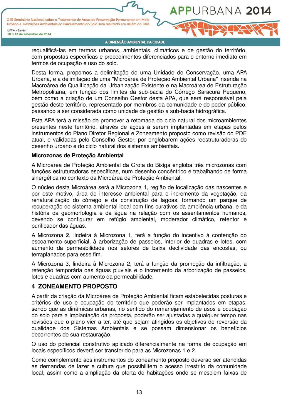 Urbanização Existente e na Macroárea de Estruturação Metropolitana, em função dos limites da sub-bacia do Córrego Saracura Pequeno, bem como a criação de um Conselho Gestor desta APA, que será