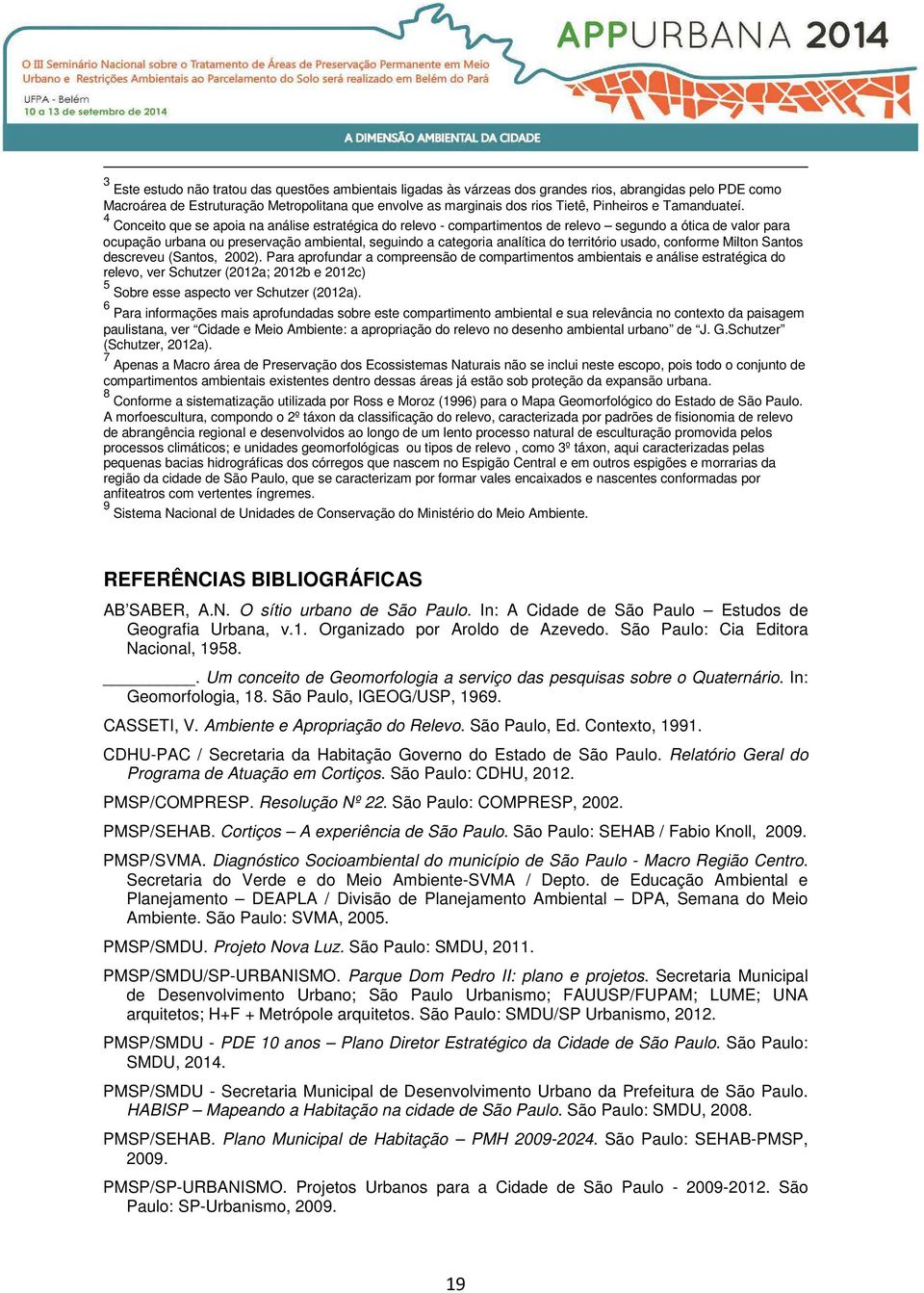 4 Conceito que se apoia na análise estratégica do relevo - compartimentos de relevo segundo a ótica de valor para ocupação urbana ou preservação ambiental, seguindo a categoria analítica do