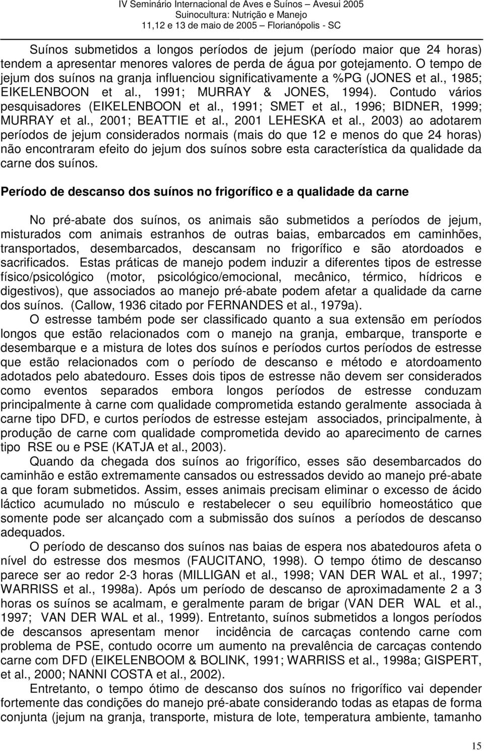 , 1991; SMET et al., 1996; BIDNER, 1999; MURRAY et al., 2001; BEATTIE et al., 2001 LEHESKA et al.