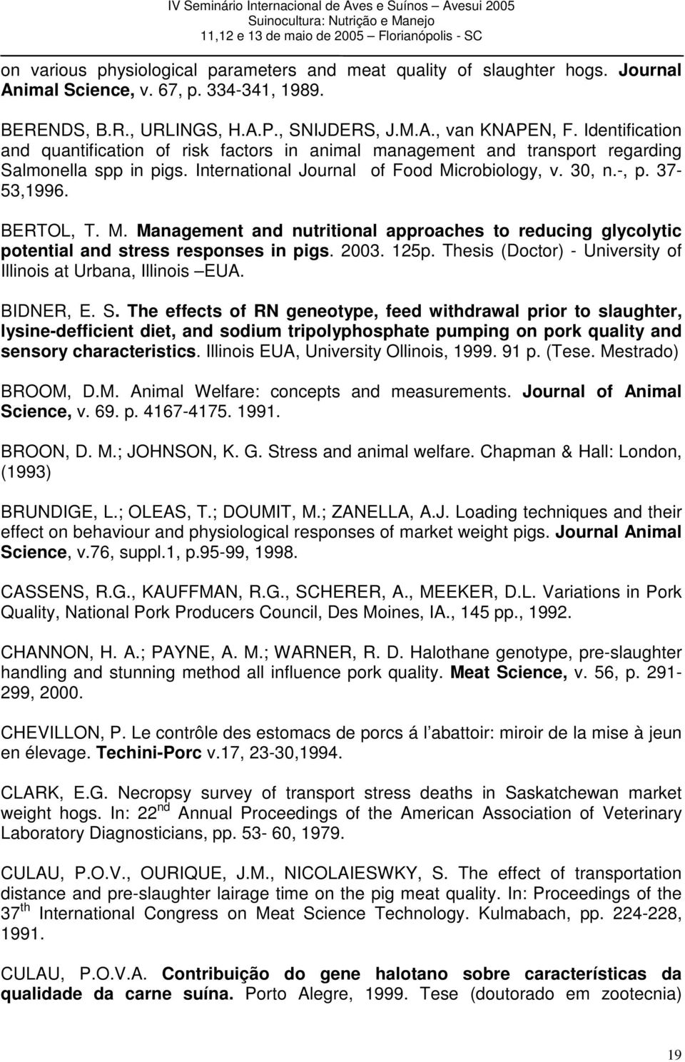 M. Management and nutritional approaches to reducing glycolytic potential and stress responses in pigs. 2003. 125p. Thesis (Doctor) - University of Illinois at Urbana, Illinois EUA. BIDNER, E. S.