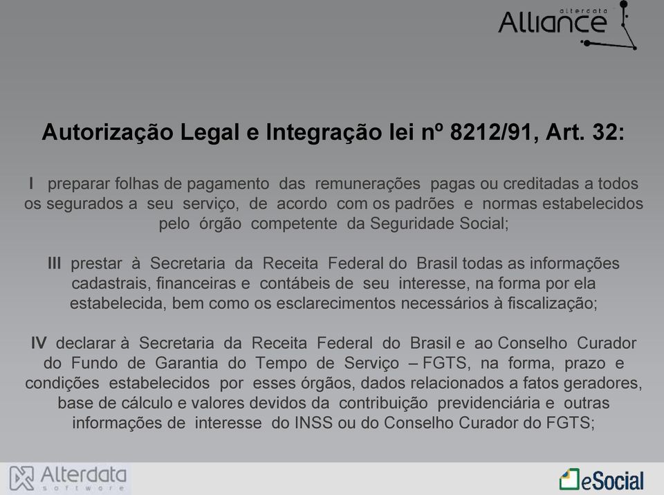 III prestar à Secretaria da Receita Federal do Brasil todas as informações cadastrais, financeiras e contábeis de seu interesse, na forma por ela estabelecida, bem como os esclarecimentos necessários