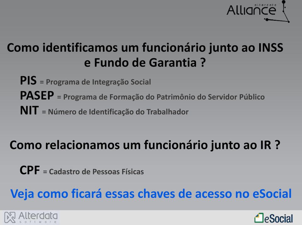 Servidor Público NIT = Número de Identificação do Trabalhador Como relacionamos um