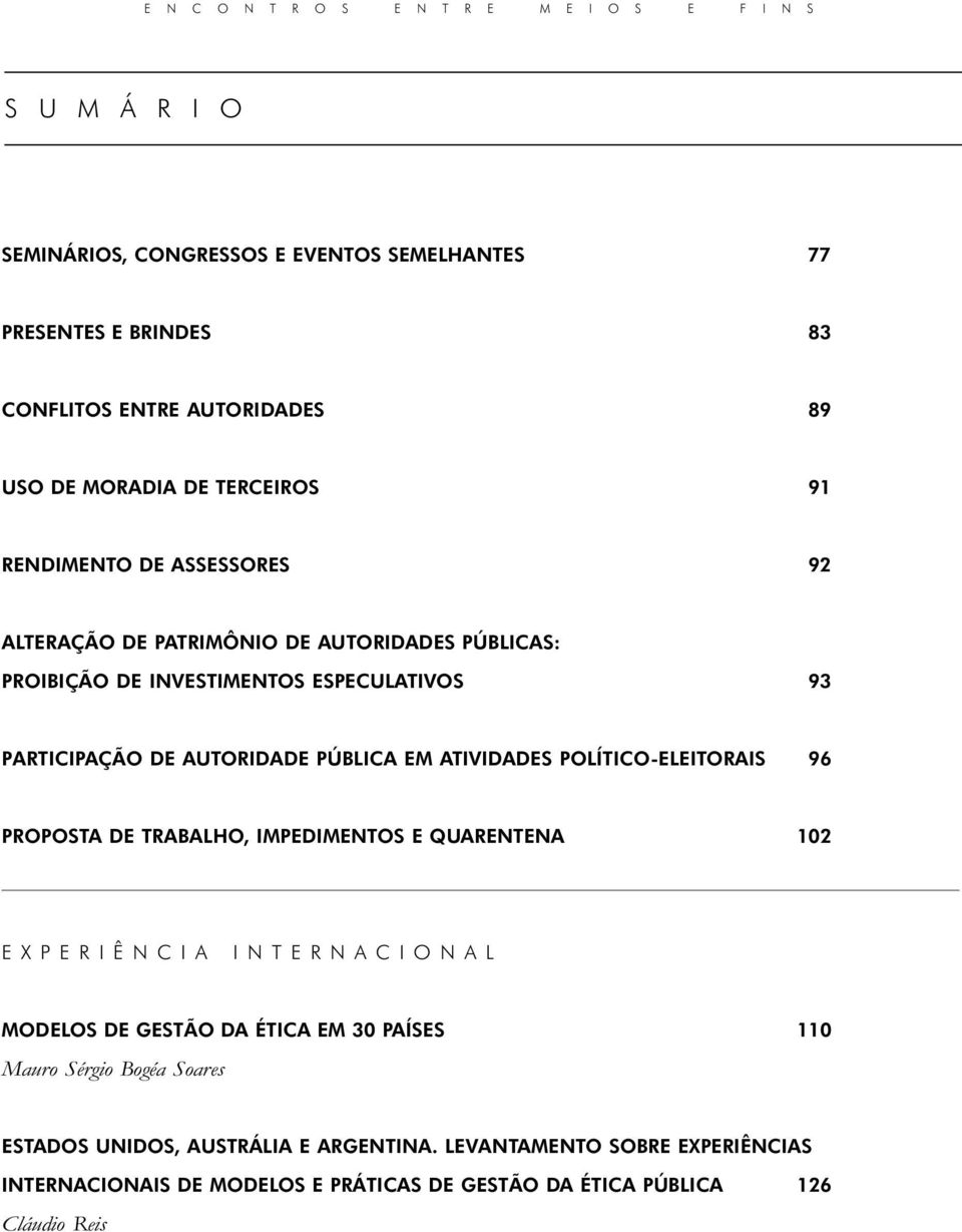 PÚBLICA EM ATIVIDADES POLÍTICO-ELEITORAIS 96 PROPOSTA DE TRABALHO, IMPEDIMENTOS E QUARENTENA 102 EXPERIÊNCIA INTERNACIONAL MODELOS DE GESTÃO DA ÉTICA EM 30 PAÍSES 110