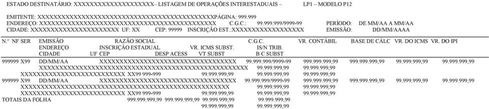 º NF SER EMISSÃO RAZÃO SOCIAL C.G.C. VR. CONTÁBIL BASE DE CÁLC VR. DO ICMS VR. DO IPI ENDEREÇO INSCRIÇÃO ESTADUAL VR. ICMS SUBST.