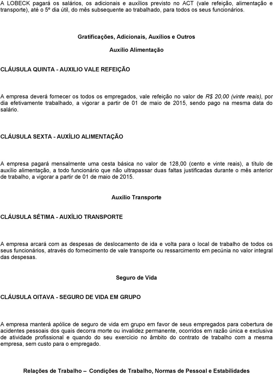 reais), por dia efetivamente trabalhado, a vigorar a partir de 01 de maio de 2015, sendo pago na mesma data do salário.