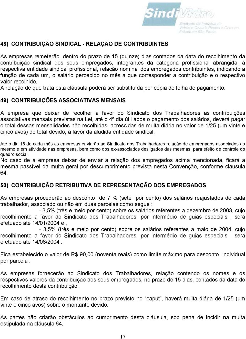 que corresponder a contribuição e o respectivo valor recolhido. A relação de que trata esta cláusula poderá ser substituída por cópia de folha de pagamento.