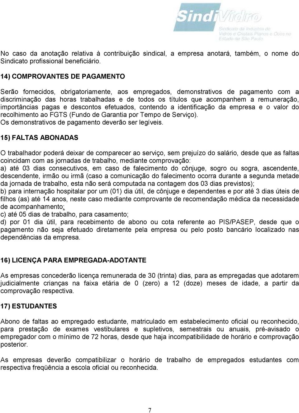 remuneração, importâncias pagas e descontos efetuados, contendo a identificação da empresa e o valor do recolhimento ao FGTS (Fundo de Garantia por Tempo de Serviço).