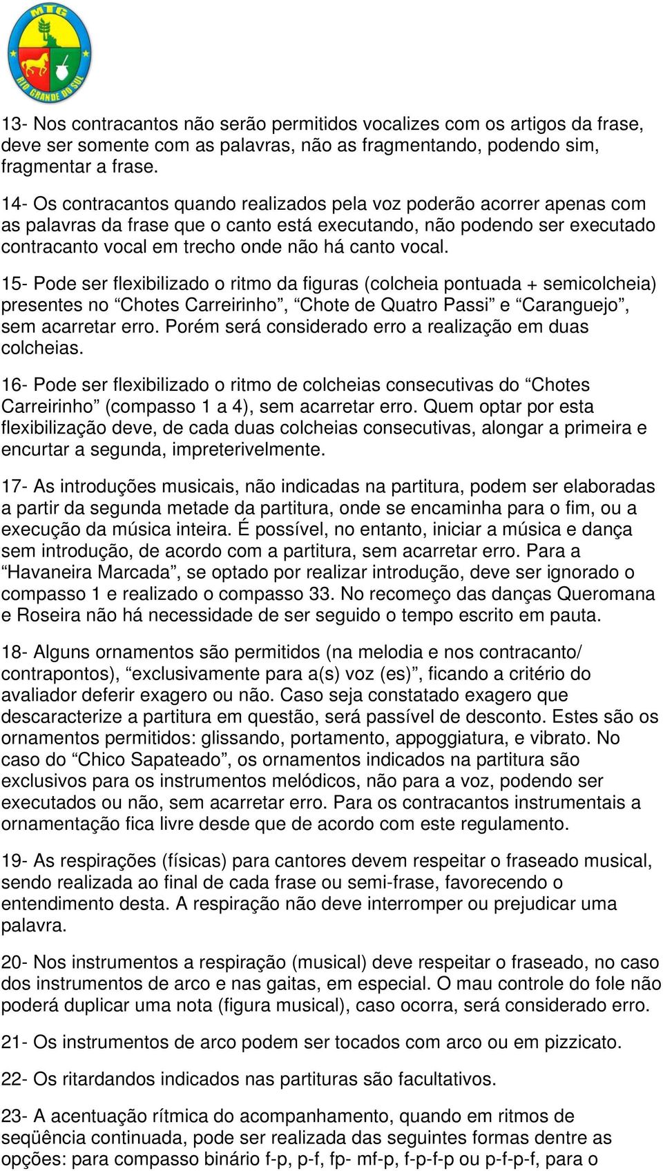 vocal. 15- Pode ser flexibilizado o ritmo da figuras (colcheia pontuada + semicolcheia) presentes no Chotes Carreirinho, Chote de Quatro Passi e Caranguejo, sem acarretar erro.