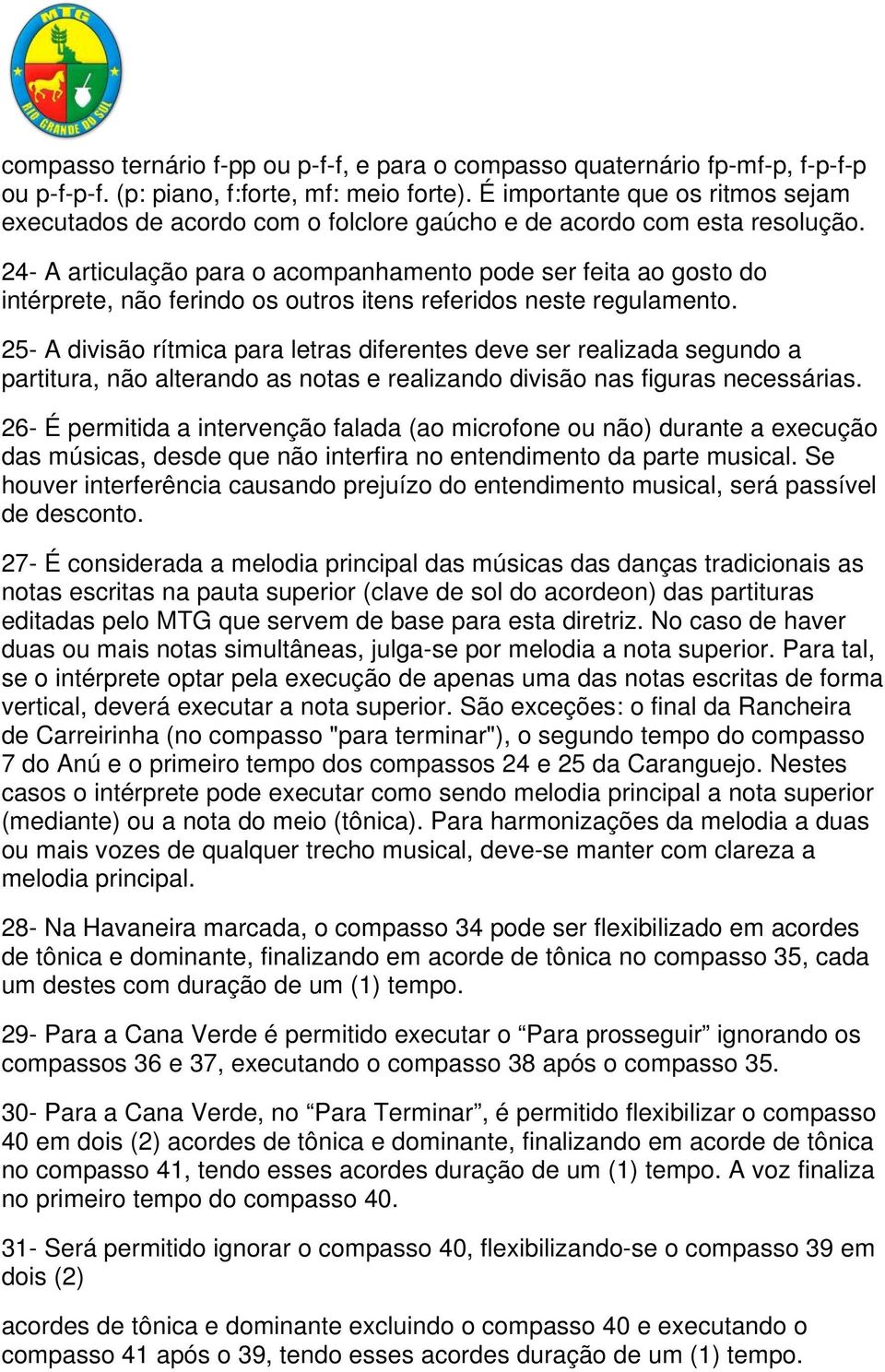 24- A articulação para o acompanhamento pode ser feita ao gosto do intérprete, não ferindo os outros itens referidos neste regulamento.