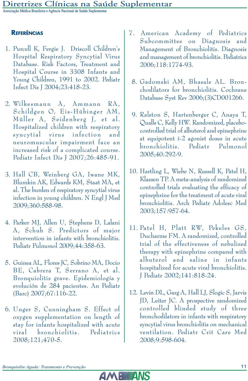 Hospitalized children with respiratory syncytial virus infection and neuromuscular impairment face an increased risk of a complicated course. Pediatr Infect Dis J 2007;26:485-91. 3.