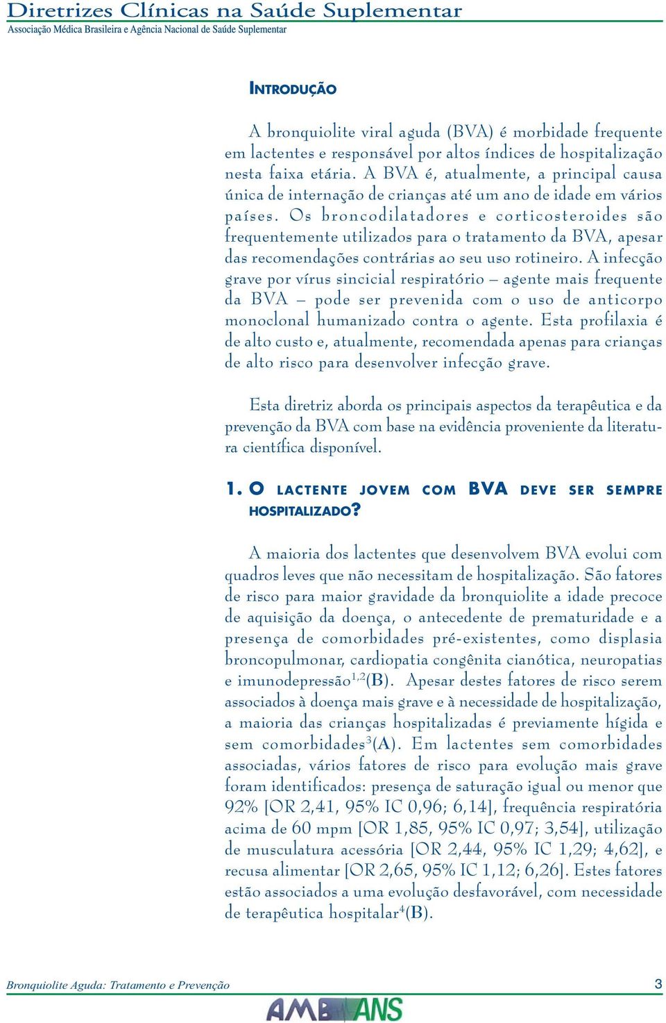 Os broncodilatadores e corticosteroides são frequentemente utilizados para o tratamento da BVA, apesar das recomendações contrárias ao seu uso rotineiro.