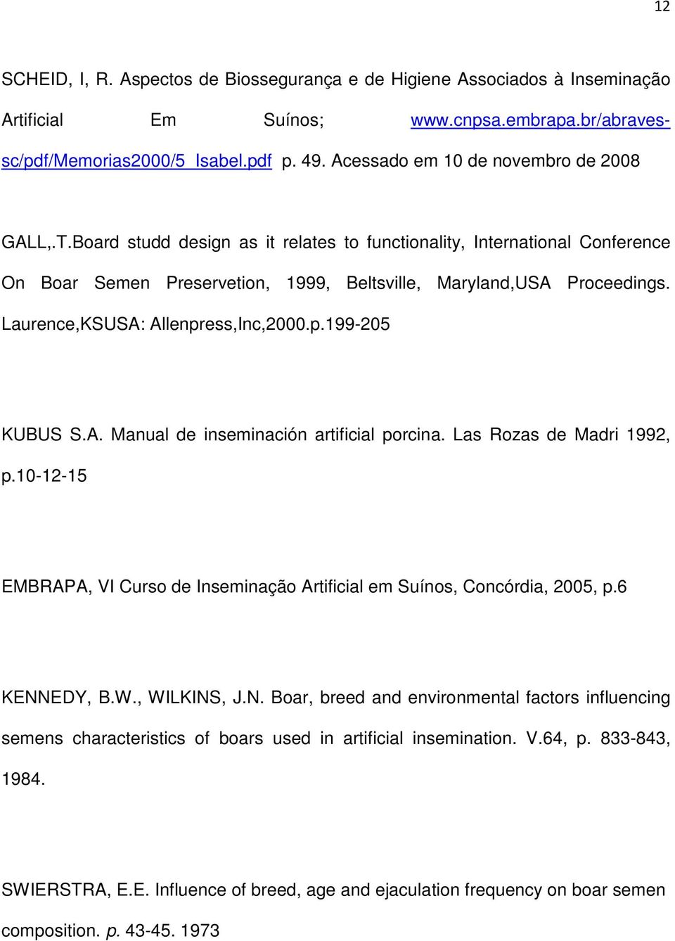 Laurence,KSUSA: Allenpress,Inc,2000.p.199-205 KUBUS S.A. Manual de inseminación artificial porcina. Las Rozas de Madri 1992, p.