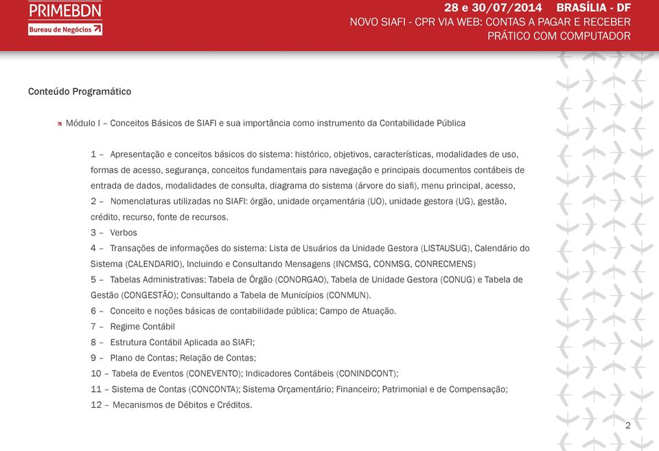 sistema (árvore do siafi), menu principal, acesso, 2 Nomenclaturas utilizadas no SIAFI: órgão, unidade orçamentária (uo), unidade gestora (ug), gestão, crédito, recurso, fonte de recursos.