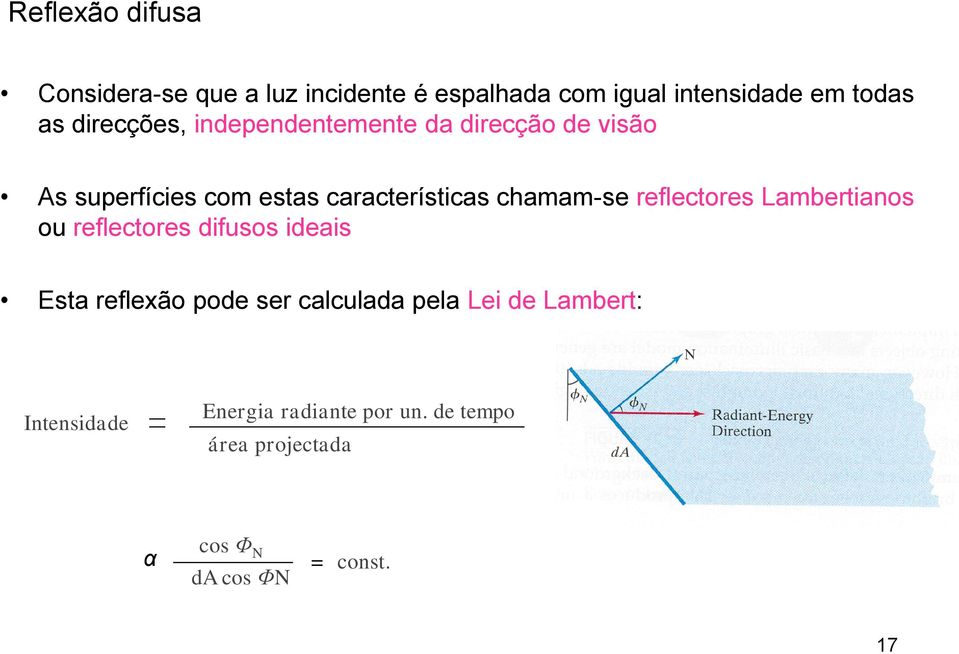 chamam-se reflectores Lambertianos ou reflectores difusos ideais Esta reflexão pode ser calculada