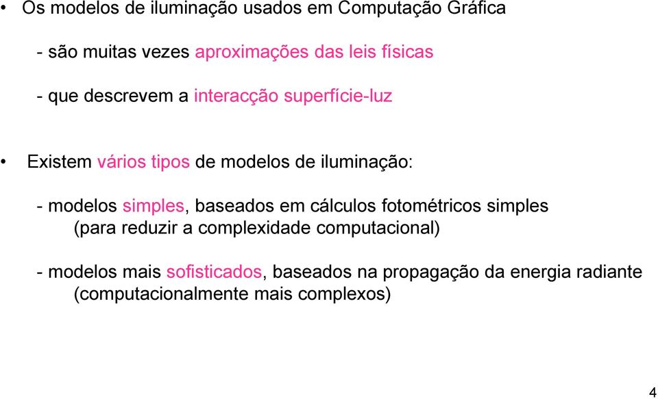 modelos simples, baseados em cálculos fotométricos simples (para reduzir a complexidade