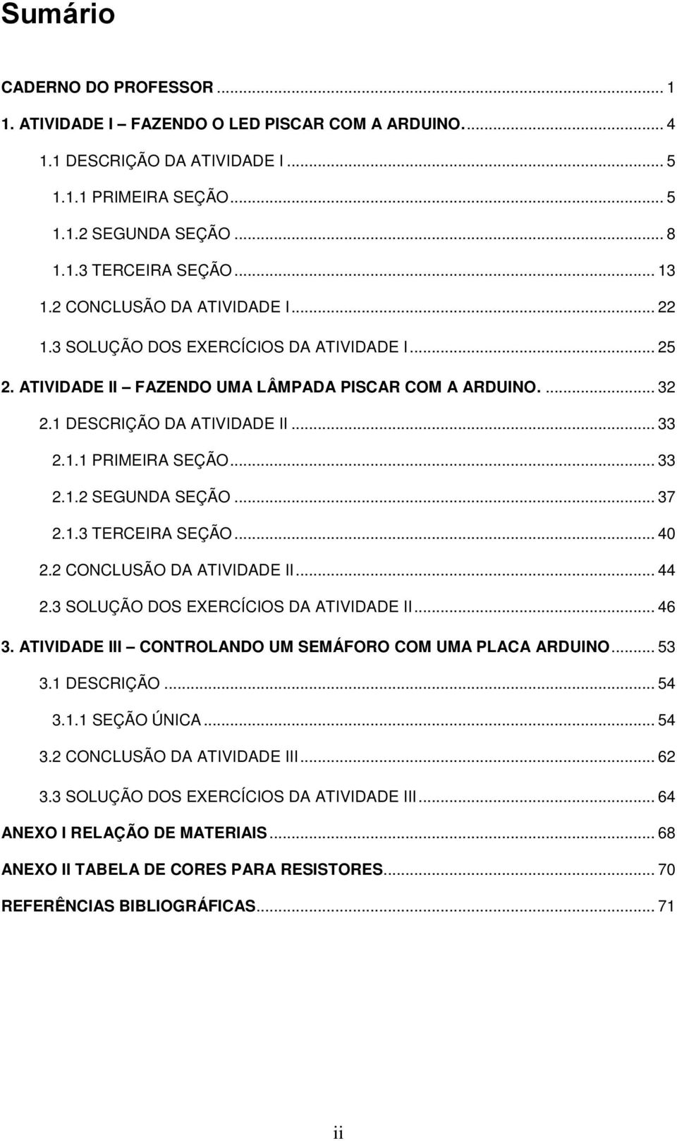 .. 33 2.1.2 SEGUNDA SEÇÃO... 37 2.1.3 TERCEIRA SEÇÃO... 40 2.2 CONCLUSÃO DA ATIVIDADE II... 44 2.3 SOLUÇÃO DOS EXERCÍCIOS DA ATIVIDADE II... 46 3.