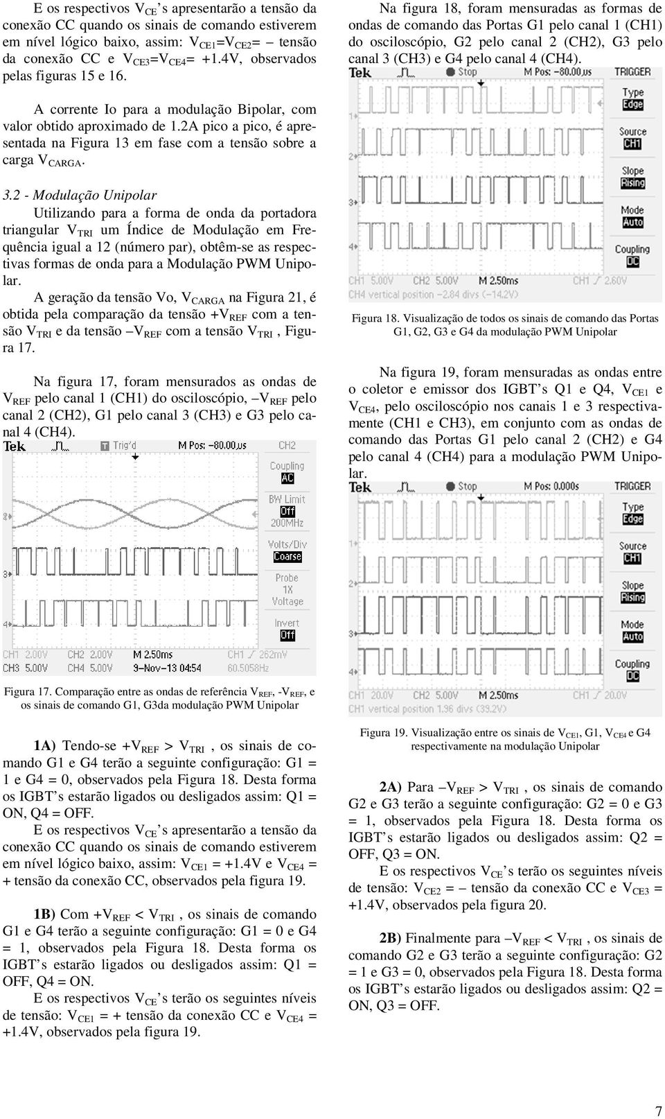 Na figura 18, foram mensuradas as formas de ondas de comando das Portas G1 pelo canal 1 (CH1) do osciloscópio, G2 pelo canal 2 (CH2), G3 pelo canal 3 (CH3) e G4 pelo canal 4 (CH4).