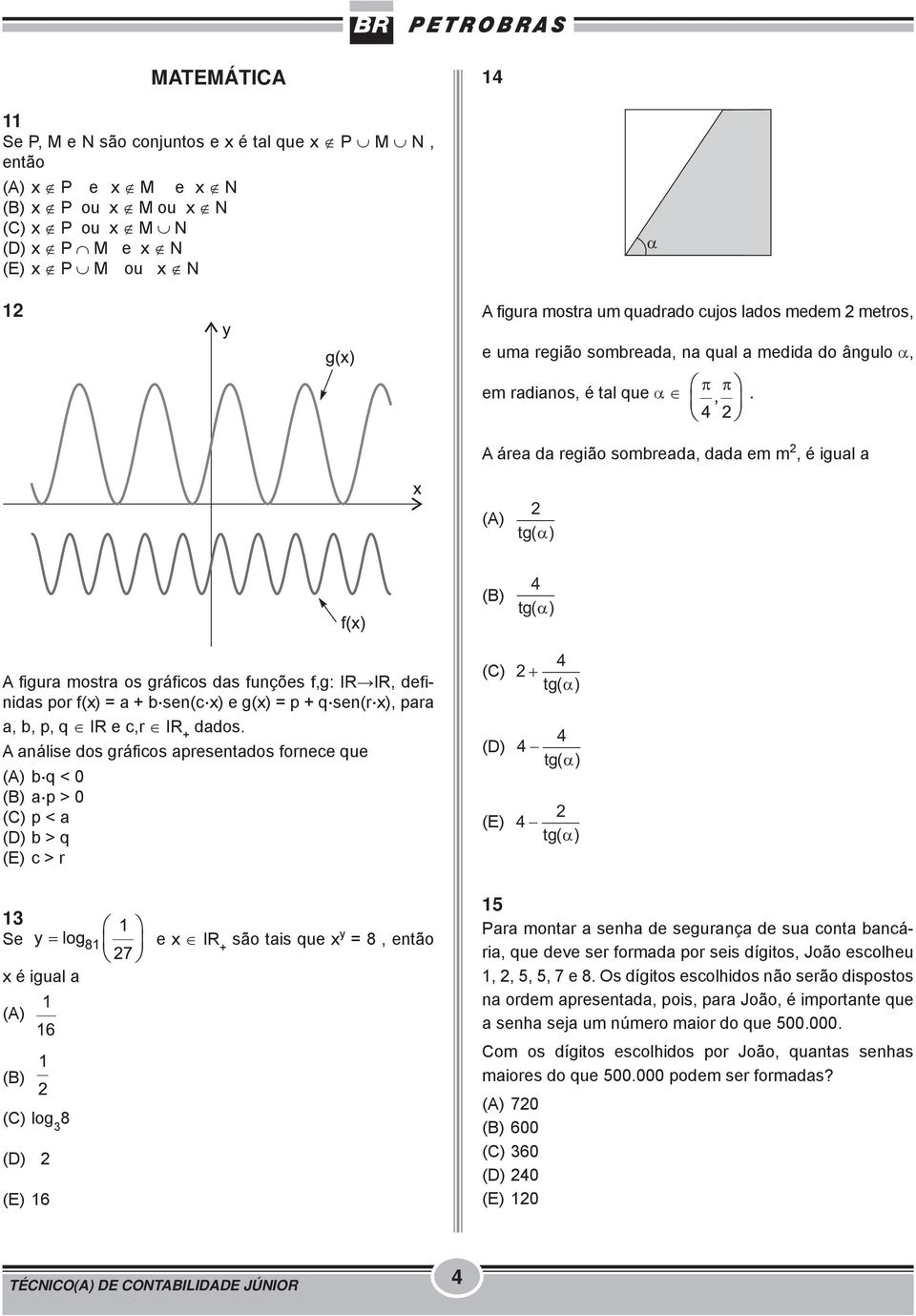 A área da região sombreada, dada em m 2, é igual a (A) 2 tg( ) (B) 4 tg( ) A figura mostra os gráficos das funções f,g: IR IR, definidas por f(x) = a + b.sen(c.x) e g(x) = p + q.sen(r.