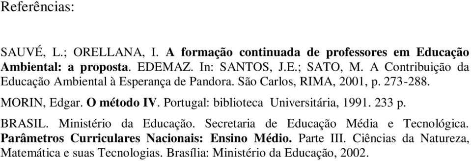 Portugal: biblioteca Universitária, 1991. 233 p. BRASIL. Ministério da Educação. Secretaria de Educação Média e Tecnológica.