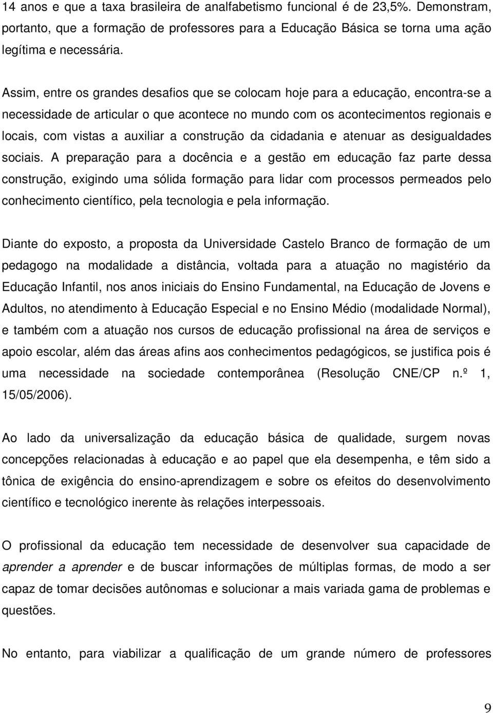 construção da cidadania e atenuar as desigualdades sociais.