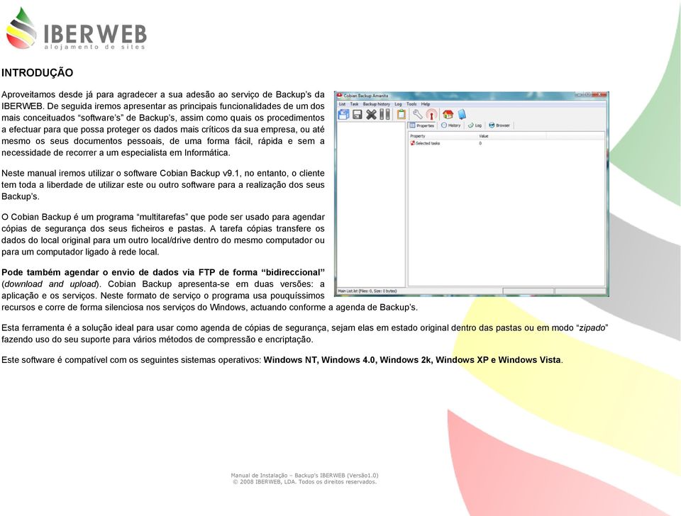 críticos da sua empresa, ou até mesmo os seus documentos pessoais, de uma forma fácil, rápida e sem a necessidade de recorrer a um especialista em Informática.