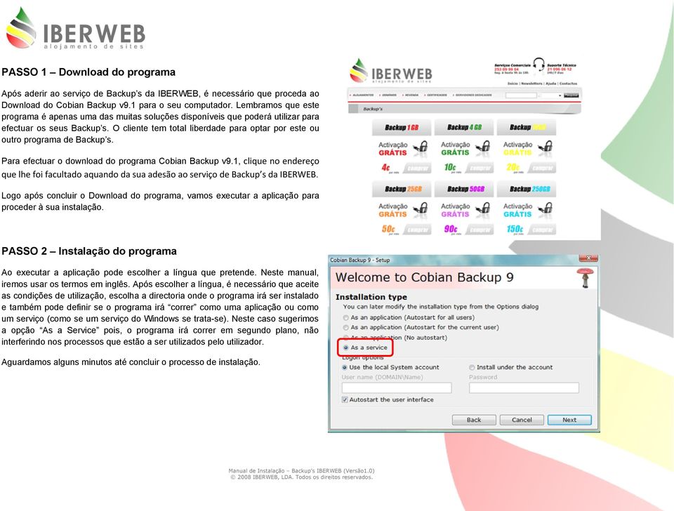 O cliente tem total liberdade para optar por este ou outro programa de Backup s. Para efectuar o download do programa Cobian Backup v9.